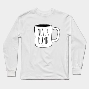 Never Dunn Mug Pic Dunn Lovers Simple Design Long Sleeve T-Shirt